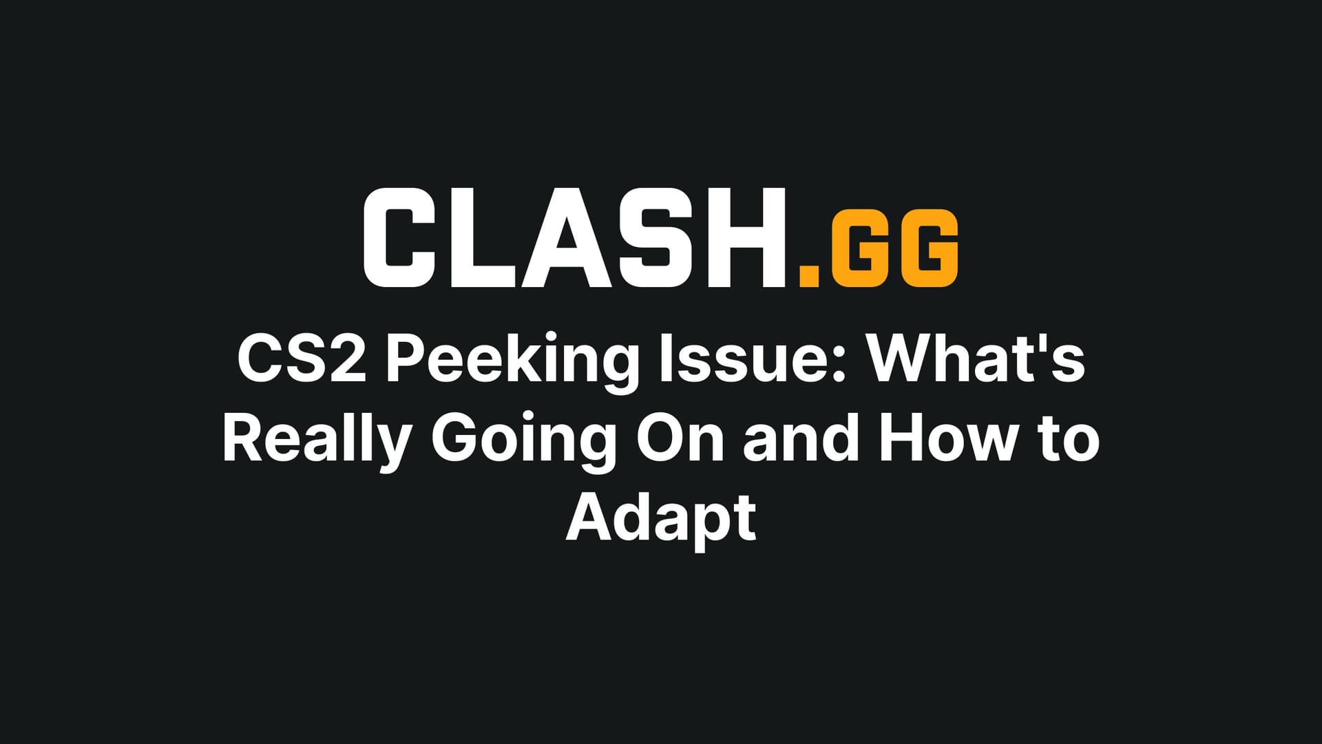 CS2 Peeking Issue: What's Really Going On and How to Adapt