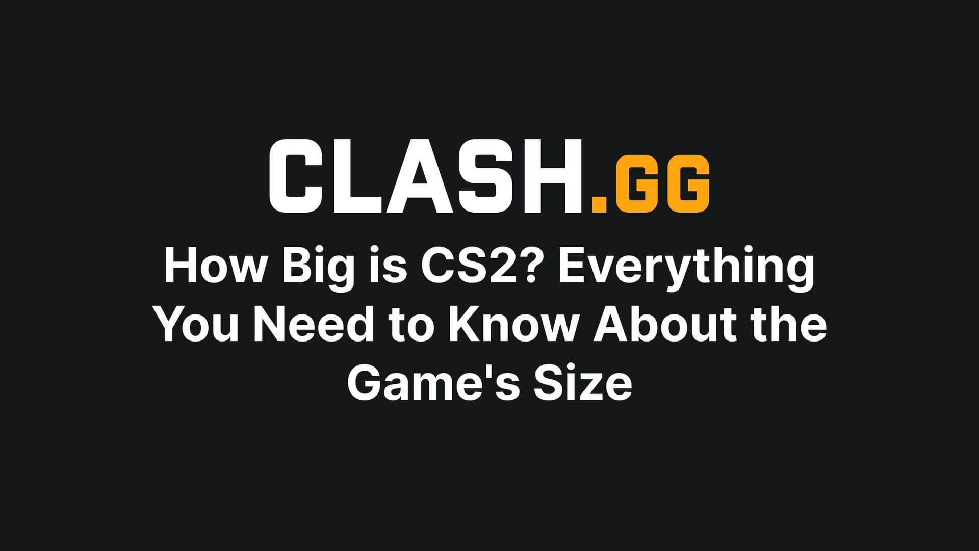 How Big is CS2? Everything You Need to Know About the Game's Size