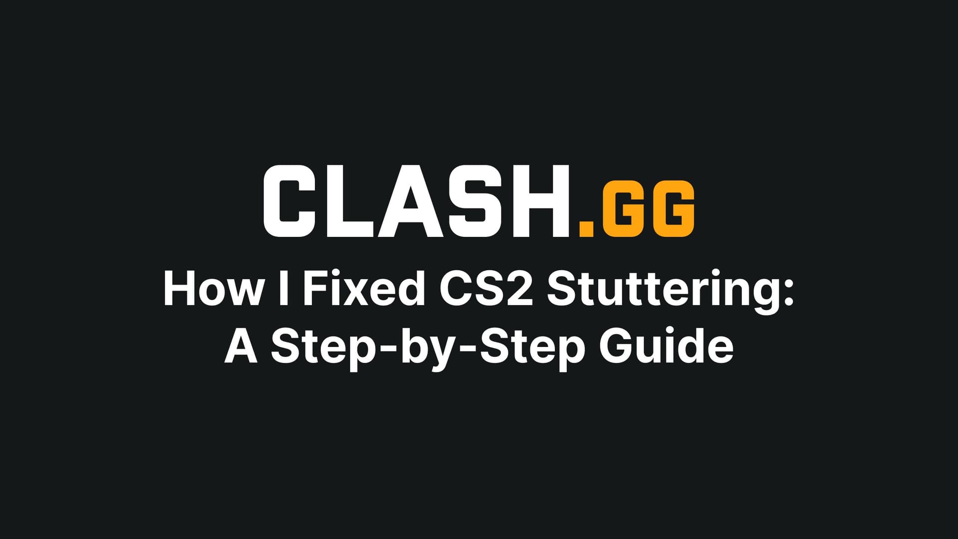How I Fixed CS2 Stuttering: A Step-by-Step Guide