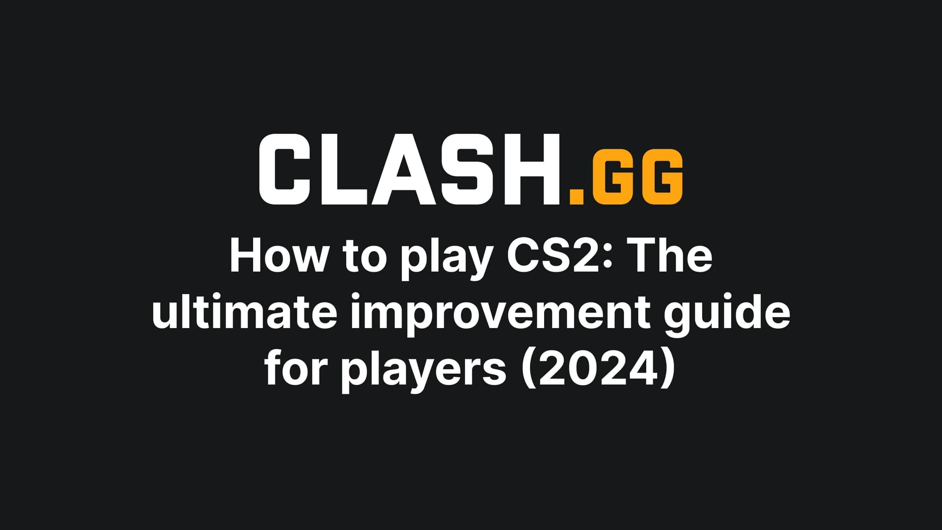 How to play CS2: The ultimate improvement guide for players (2024)