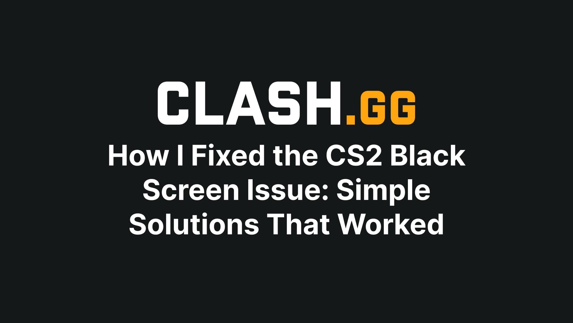 How I Fixed the CS2 Black Screen Issue: Simple Solutions That Worked