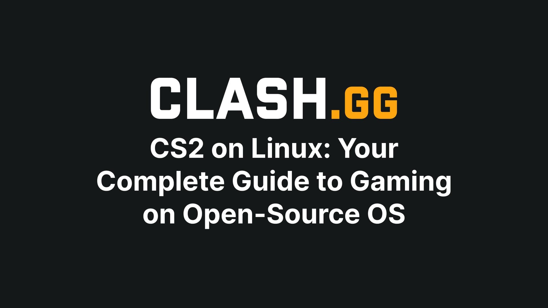 CS2 on Linux: Your Complete Guide to Gaming on Open-Source OS