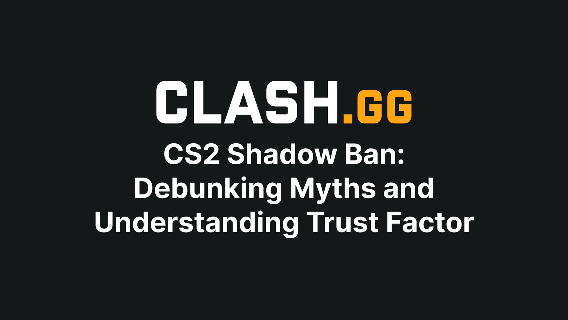 CS2 Shadow Ban: Debunking Myths and Understanding Trust Factor