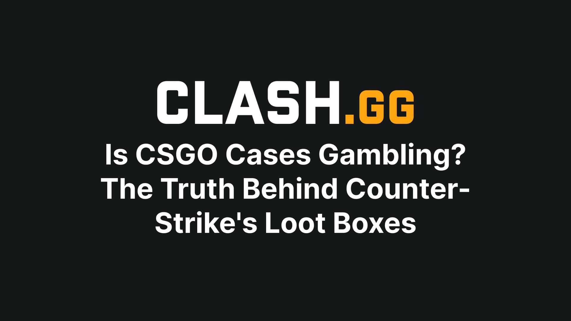 Is CSGO Cases Gambling? The Truth Behind Counter-Strike's Loot Boxes