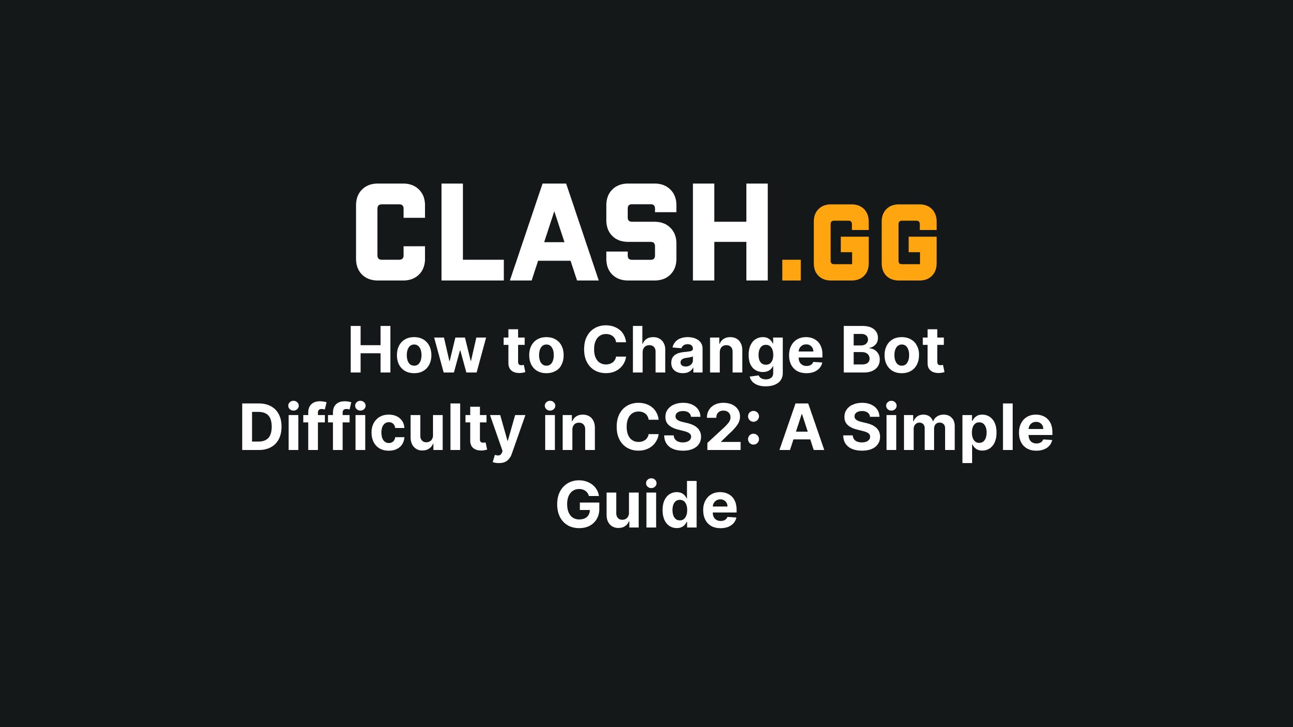 How To Change Bot Difficulty In Cs A Simple Guide