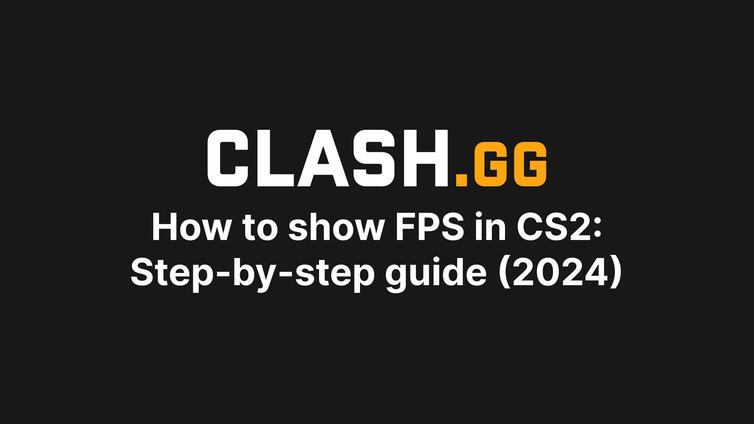 How To Show FPS In CS2: Step-by-step Guide (2024)